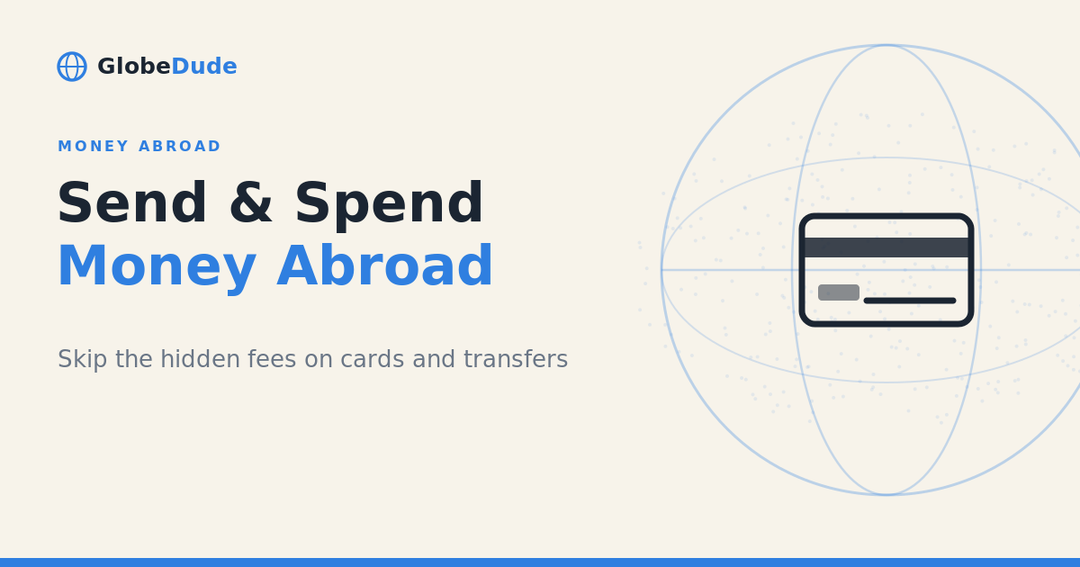 The Smartest Way to Send and Spend Money Abroad in 2026 (Skip the Hidden Fees)